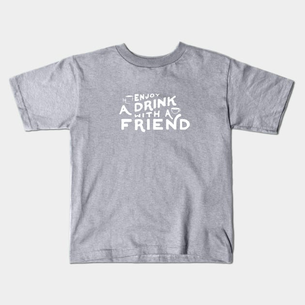 A Drink With a Friend (Light Ink) Kids T-Shirt by The Commonplace